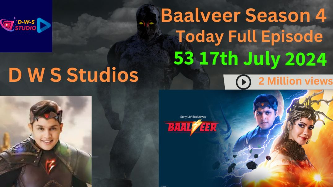 Baalveer Season 4 Episode 53 Full Episode - 17th July 2024 - Baalveer Season 4 Today Full Episode 53