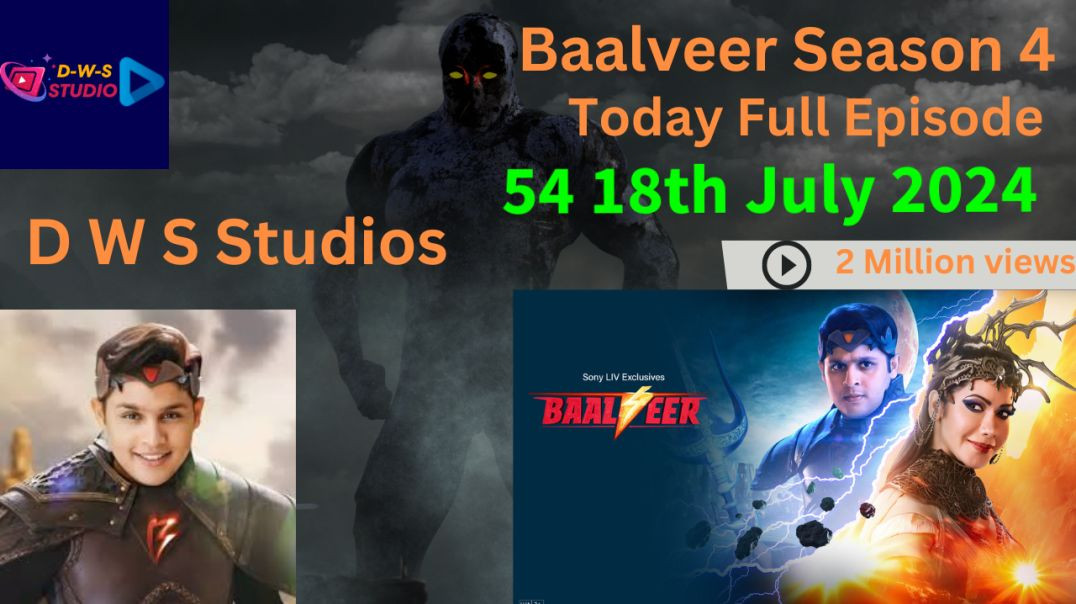 Baalveer Season 4 Episode 54 Full Episode - 18th July 2024 - Baalveer Season 4 Today Full Episode 54