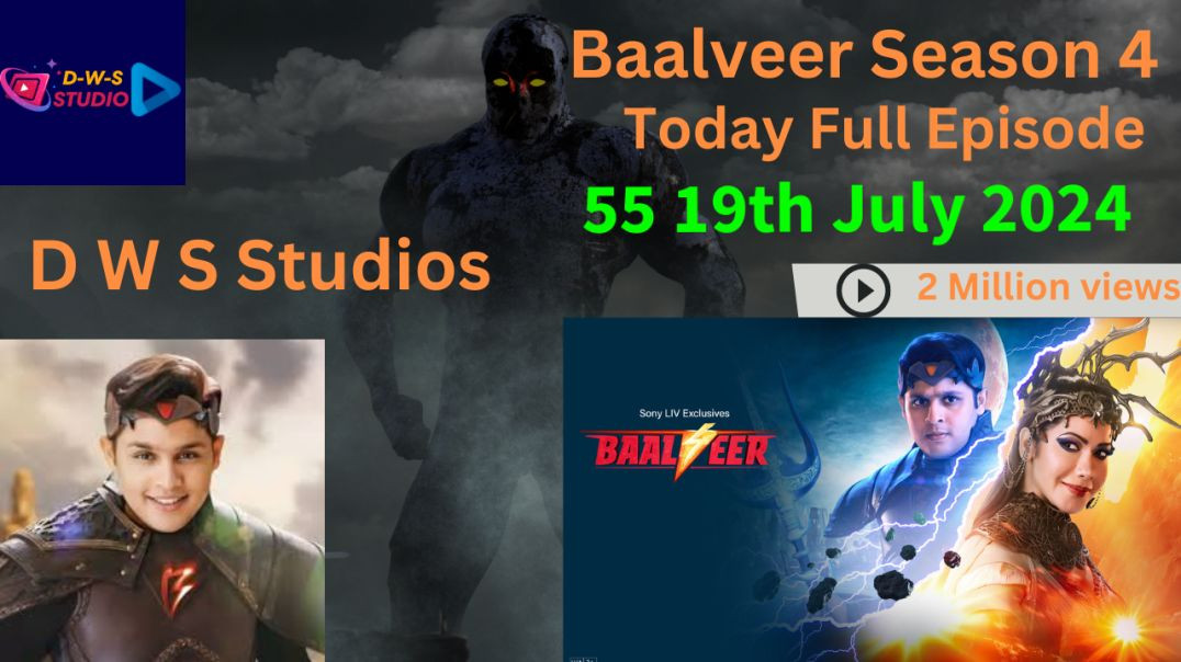 Baalveer Season 4 Episode 55 Full Episode - 19th July 2024 - Baalveer Season 4 Today Full Episode 55